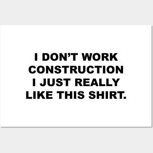 I DON’T WORK CONSTRUCTION Posters and Art